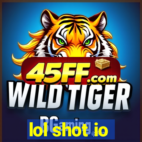 lol shot io